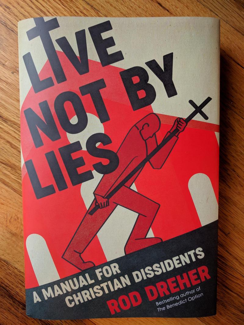 Hardcover edition of the book Live Not By Lies by Rod Dreher