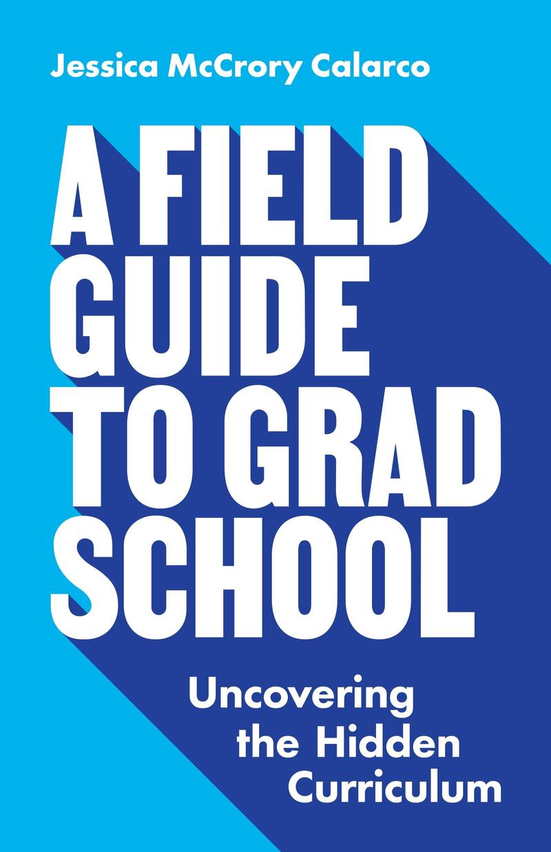the cover of the book A Field Guide to Grad School by Jessica McCrory Calarco